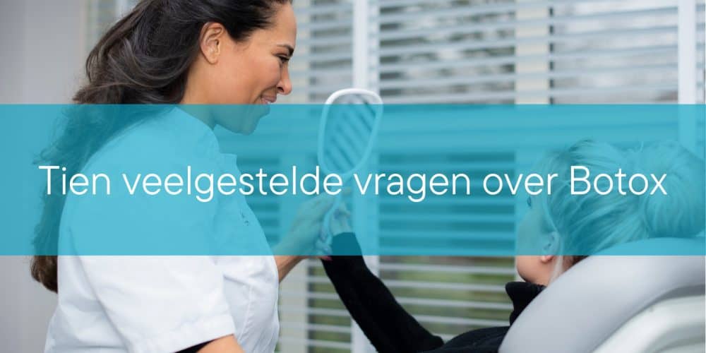 Tien veelgestelde vragen over Botox